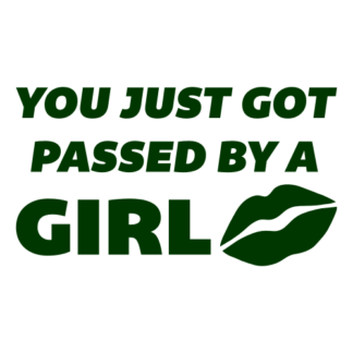 You Just Got Passed By A Girl Decal (Dark Green)